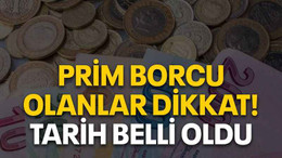 Prim borcu olanlar dikkat! Tarih belli oldu